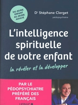 L'intelligence spirituelle de votre enfant : la révéler et la développer : du jeune enfant au jeune adulte - Stéphane Clerget