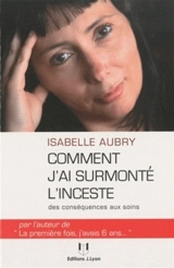 Comment j'ai surmonté l'inceste : des conséquences aux soins - Isabelle Aubry
