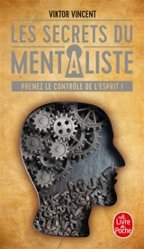Les secrets du mentaliste : prenez le contrôle de l'esprit ! - Viktor Vincent