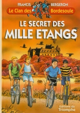 Le clan des Bordesoule. Vol. 3. Le secret des mille étangs : une aventure du clan des Bordesoule - Francis Bergeron