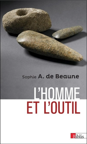 L'homme et l'outil : l'invention technique durant la préhistoire - Sophie A. de Beaune