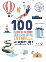 100 façons de se créer des souvenirs en famille : la bucket-list parents-enfants - Frédérique Corre Montagu