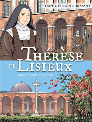 Thérèse de Lisieux : aimer, c'est tout donner - Coline Dupuy