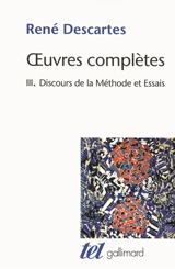 Oeuvres complètes. Vol. 3. Discours de la méthode. La dioptrique. Les météores - René Descartes