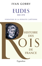 Eudes, fondateur de la dynastie capétienne - Ivan Gobry