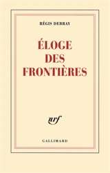 Eloge des frontières - Régis Debray