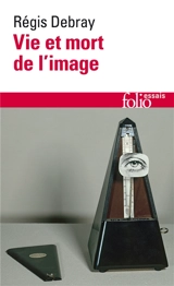 Vie et mort de l'image : une histoire du regard en Occident - Régis Debray