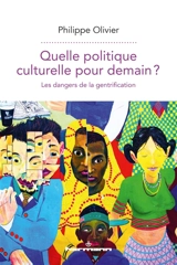 Quelle politique culturelle pour demain ? : les dangers de la gentrification - Philippe Olivier
