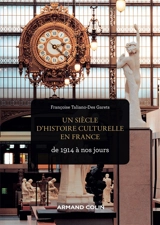 Un siècle d'histoire culturelle en France : de 1914 à nos jours - Françoise Taliano-Des Garets