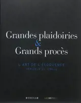 Grandes plaidoiries & grands procès : l'art de l'éloquence depuis le XVe siècle