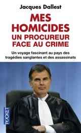 Mes homicides : un procureur face au crime : un voyage fascinant au pays des tragédies sanglantes et des assassinats - Jacques Dallest