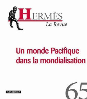 Hermès, n° 65. Le monde Pacifique dans la mondialisation