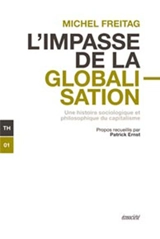 L'impasse de la globalisation : une histoire sociologique et philosophique du capitalisme - Michel Freitag
