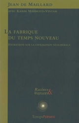 La fabrique du temps nouveau : entretiens sur la civilisation néolibérale : avec Karim Mahmoud-Vintam - Jean de Maillard