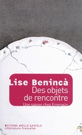 Des objets de rencontre : une saison chez Emmaüs : récit - Lise Benincà