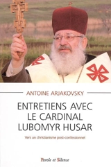Entretiens avec le cardinal Lubomyr Husar : vers un christianisme post-confessionnel - Lubomyr Husar