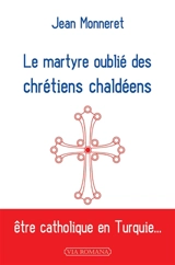 Le martyre oublié des chrétiens chaldéens : être catholique en Turquie... - Jean Monneret