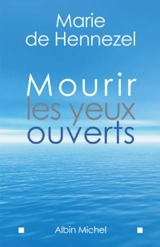 Mourir les yeux ouverts - Marie de Hennezel