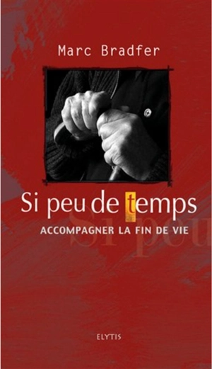 Si peu de temps : accompagner la fin de vie - Marc Bradfer