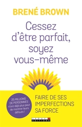Cessez d'être parfait, soyez vous-même ! : nos imperfections sont nos forces - Brené Brown