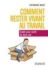 Comment rester vivant au travail ? : guide pour sortir du burn-out - Catherine Vasey
