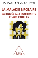La maladie bipolaire : expliquée aux souffrants, aux parents et aux proches - Raphaël Giachetti