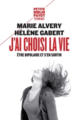J'ai choisi la vie : être bipolaire et s'en sortir - Marie Alvery