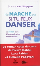 Ne marche pas si tu peux danser : le roman de la communication non violente - Anne Van Stappen
