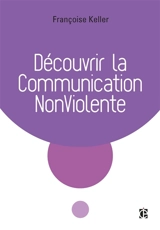 Découvrir la communication non-violente - Françoise Keller