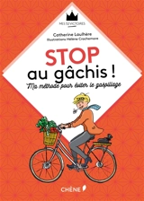 Stop au gâchis ! : ma méthode pour éviter le gaspillage - Catherine Laulhère-Vigneau