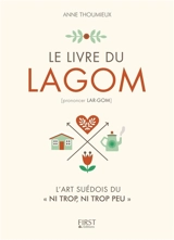 Le livre du lagom : l'art suédois du ni trop, ni trop peu - Anne Thoumieux