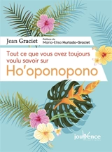 Tout ce que vous avez toujours voulu savoir sur ho'oponopono - Jean Graciet
