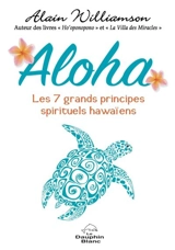 Aloha : les 7 grands principes spirituels hawaïens - Alain Williamson