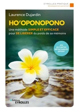 Ho'oponopono : une méthode simple et efficace pour se libérer du poids de sa mémoire - Laurence Dujardin