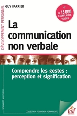 La communication non verbale : comprendre les gestes : perception et signification - Guy Barrier