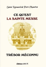 Ce qu'est la Sainte Messe : trésor méconnu - Léonard de Port-Maurice