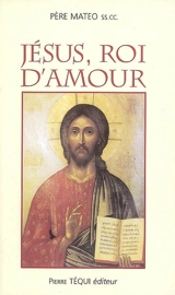 Jésus, roi d'amour : recueil des prédications du R.P. Mateo Crawley-Boevey - Mateo Crawley-Boevey