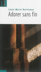 Adorer sans fin - Louis-Marie Boivineau