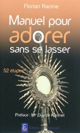 Manuel pour adorer sans se lasser : 52 étapes - Florian Racine