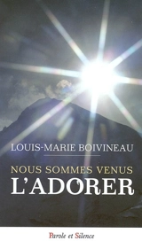 Nous sommes venus l'adorer - Louis-Marie Boivineau
