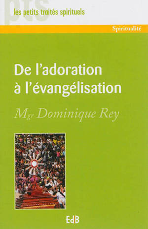 De l'adoration à l'évangélisation - Dominique Rey