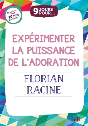 9 jours pour expérimenter la puissance de l'adoration - Florian Racine