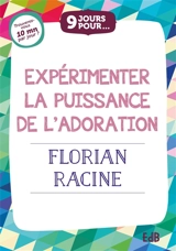9 jours pour expérimenter la puissance de l'adoration - Florian Racine