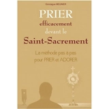Prier efficacement devant le Saint-Sacrement : la méthode pas à pas pour prier et adorer - Gonzague Meunier