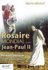Rosaire mondial avec Jean-Paul II : bouquet marial de témoignages - Marie-Michel