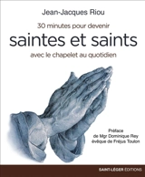30 minutes pour devenir saintes et saints avec le chapelet au quotidien - Jean-Jacques Riou