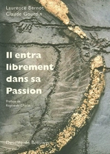 Il entrera librement dans sa Passion - Laurence Bernot