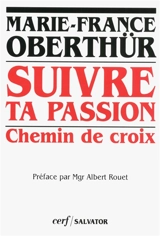 Suivre ta passion : chemin de croix - Marie-France Oberthür