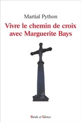 Vivre le chemin de croix avec Marguerite Bays - Martial Python