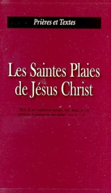 Les Saintes Plaies de Jésus Christ : la dévotion aux Saintes Plaies est le remède pour ces temps d'iniquité